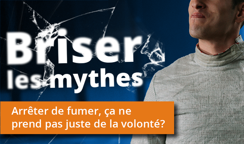 Briser les mythes : arrêter de fumer, ça ne prend pas que de la volonté?